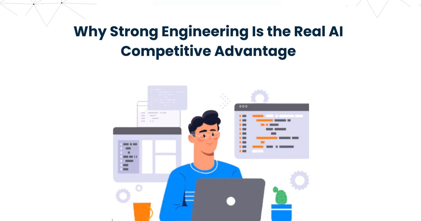 Why Strong Engineering Is the Real AI Competitive Advantage